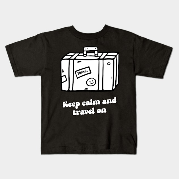 keep calm and travel on Kids T-Shirt by juinwonderland 41